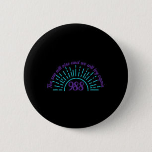 The Sun Will Rise Suicide Prevention Awareness Pos 6 Cm Round Badge