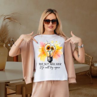 The sun will rise  T-Shirt
