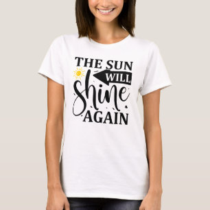 The sun will shine again T-Shirt