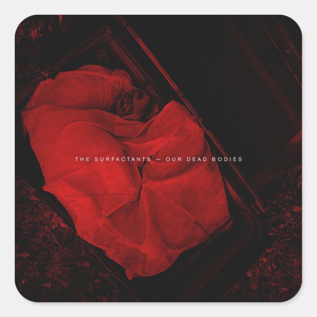 The Surfactants - Our Dead Bodies Square Sticker (Front)