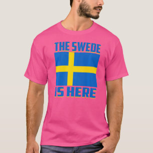 The Swede Is Here Swedish Sweden T-Shirt