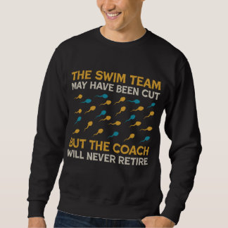 the swim team may have been cut but the coach sweatshirt