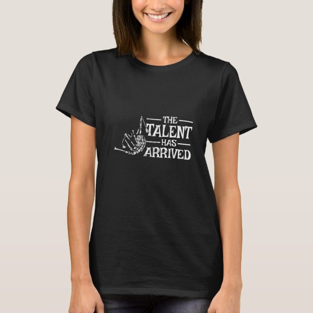 The talent has arrived bagpiper bagpiping bagpipe  T-Shirt (Front)