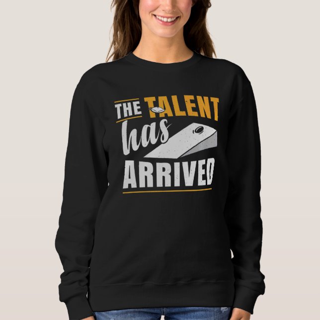 The Talent Has Arrived Bean Bag Cornhole Sweatshirt (Front)