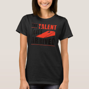 The Talent Has Arrived  Bean Bag Cornhole T-Shirt