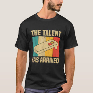 The Talent Has Arrived Funny Cornhole Player T-Shirt