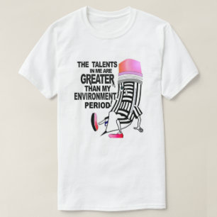 THE TALENTS IN ME ARE GREATER...T-Shirt T-Shirt