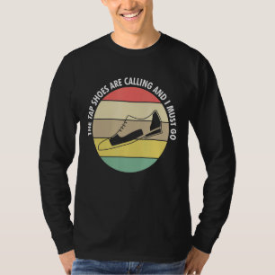 The Tap Shoes Are Calling And I Must Go Tap Dance T-Shirt