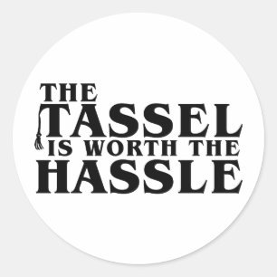 The Tassel Is Worth The Hassle Classic Round Sticker