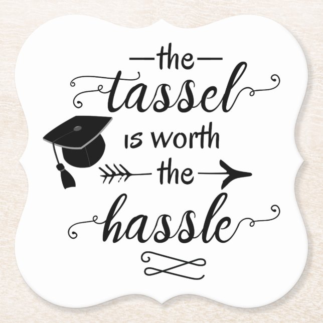 The tassel is worth the hassle graduation paper coaster (Front)