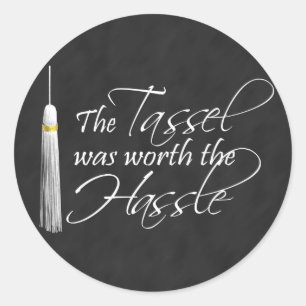 The Tassel Was Worth the Hassle Classic Round Sticker