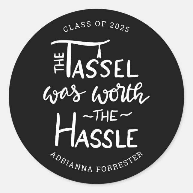 The Tassel was worth the Hassle | Graduate Black Classic Round Sticker (Front)