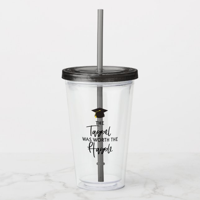 The Tassel Was Worth The Hassle Graduation Gift Acrylic Tumbler (Front)