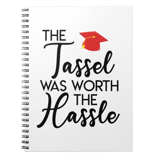 The Tassel Was Worth The Hassle Graduation Gift Notebook (Front)