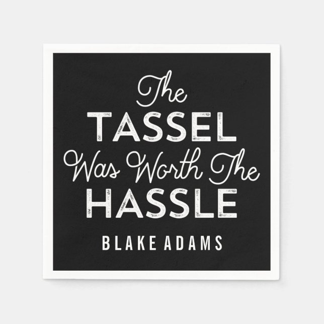 The Tassel Was Worth The Hassle Graduation Napkin (Front)