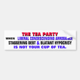 THE TEA PARTY AGAINST LIBERAL ARROGANCE BUMPER STICKER