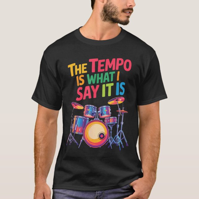 The Tem Is What I Say It Is, Drumming And Drumset  T-Shirt (Front)