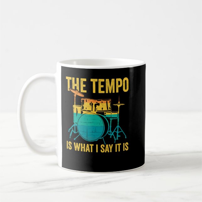 The Tempo Is What I Say It Is Drummer Coffee Mug (Left)