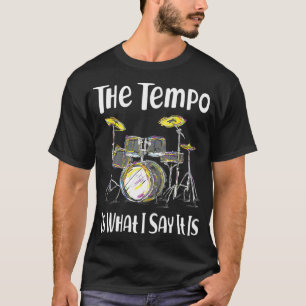 The Tempo Is What I Say It Is Funny Drummer Men Wo T-Shirt