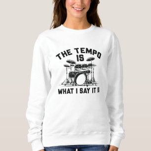 The Tempo Is What I Say It Is Sweatshirt