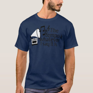 The tempo is whatever I say It is  1  T-Shirt