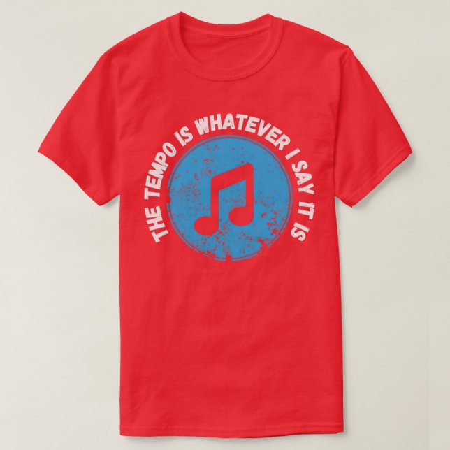 The Tempo Is Whatever I Say It Is Funny Drummers G T-Shirt (Design Front)