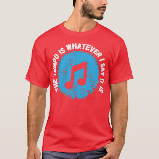 The Tempo Is Whatever I Say It Is Funny Drummers G T-Shirt