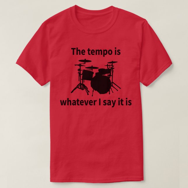 The Tempo Is Whatever I Say It Is T-Shirt (Design Front)