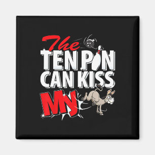 The Ten Pin Can Kiss My Donkey Bowling Magnet