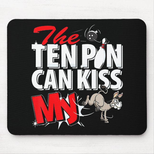 The Ten Pin Can Kiss My Donkey Bowling  Mouse Mat (Front)