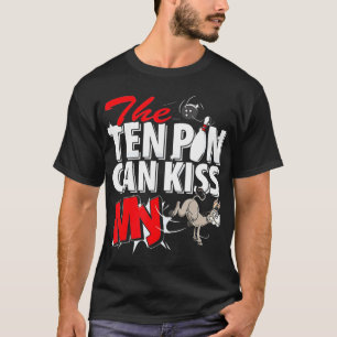 The Ten Pin Can Kiss My Donkey Bowling T-Shirt
