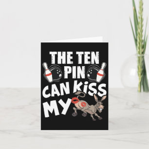 The Ten Pin Can Kiss My - Funny Donkey - Bowlers B Card