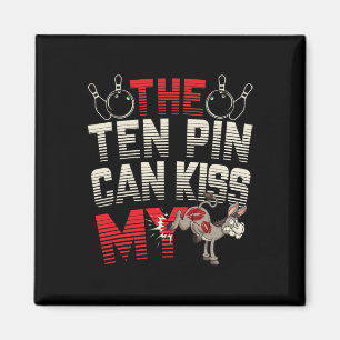 The Ten Pin Can Kiss My - Funny Donkey - Bowlers B Magnet