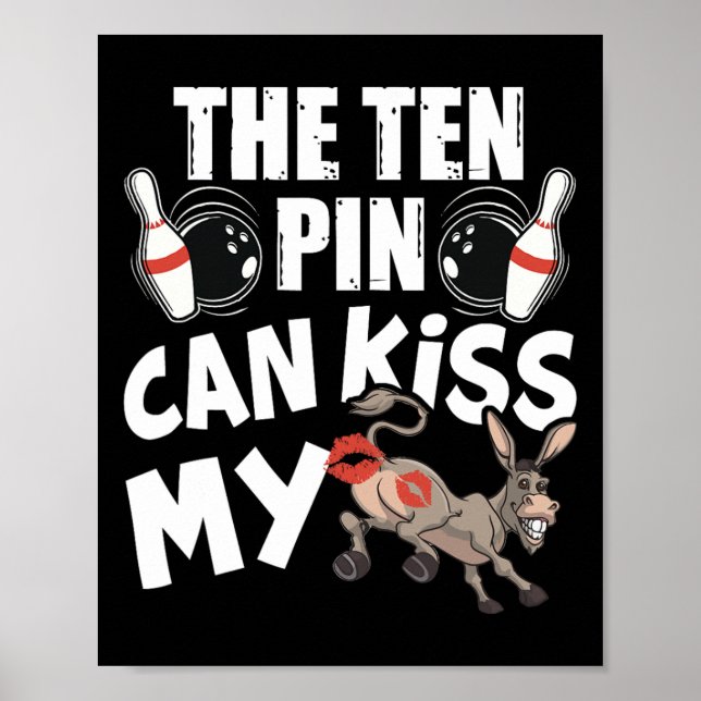 The Ten Pin Can Kiss My - Funny Donkey - Bowlers B Poster (Front)