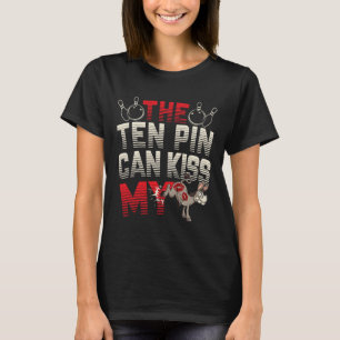 The Ten Pin Can Kiss My - Funny Donkey - Bowlers B T-Shirt