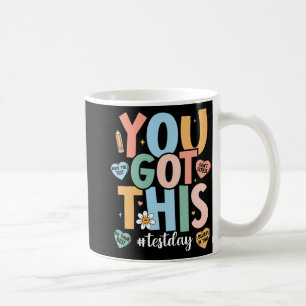 The Test Motivational Testing Day Teacher You Got  Coffee Mug