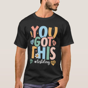 The Test Motivational Testing Day Teacher You Got T-Shirt