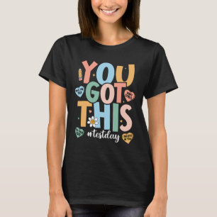 The Test Motivational Testing Day Teacher You Got T-Shirt
