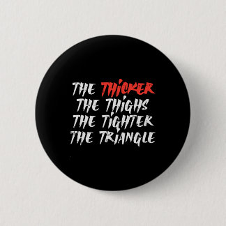 The Thicker Thighs Tighter Triangle Bjj Jiu Jitsu 6 Cm Round Badge