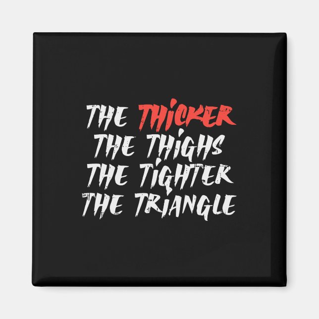 The Thicker Thighs Tighter Triangle Bjj Jiu Jitsu  Magnet (Front)