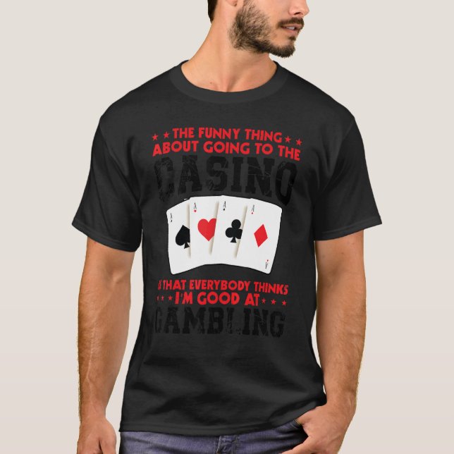the   thing about going to the casino casinos casi T-Shirt (Front)