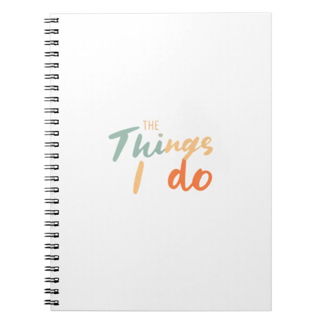 The Things I Do." Notebook (Front)