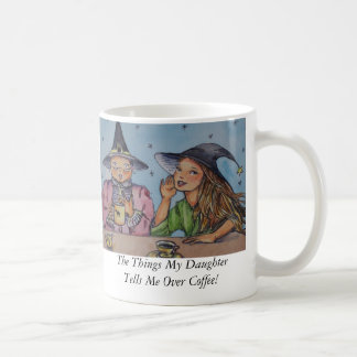 The Things My Daughter Tells Me Over ... Coffee Mug