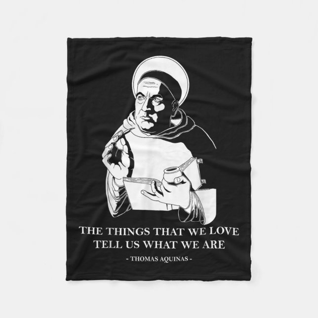 The Things We Love Philosophy Quote Thomas Aquinas Fleece Blanket (Front)