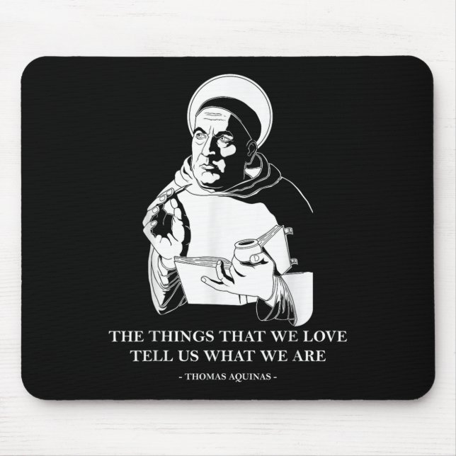 The Things We Love Philosophy Quote Thomas Aquinas Mouse Mat (Front)