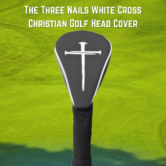 The Three Nails White Cross Christian Golf Head Cover