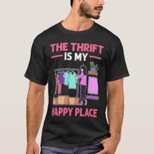 The Thrift Is My Happy Place Thrift Shop Thrifter T-Shirt