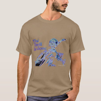 The Thrill Is Gone T-Shirt