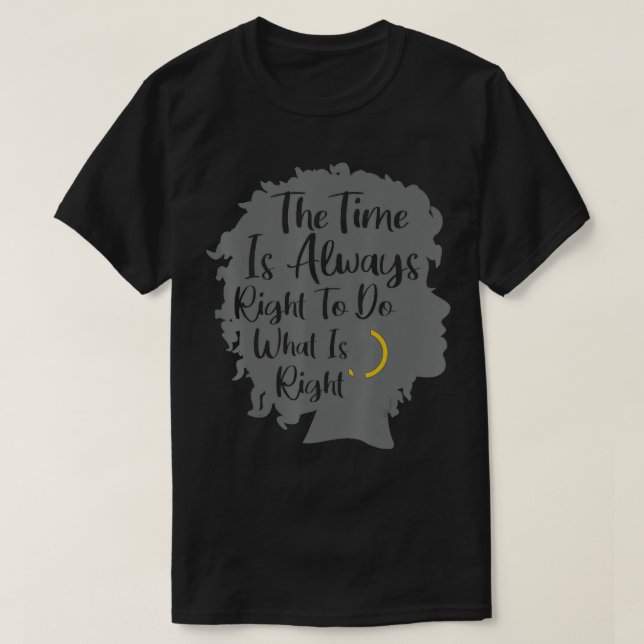 The Time Is Always Right To Do What Is Right Afroc T-Shirt (Design Front)