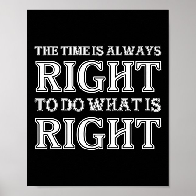 The Time Is Always Right To Do What Is Right  Poster (Front)